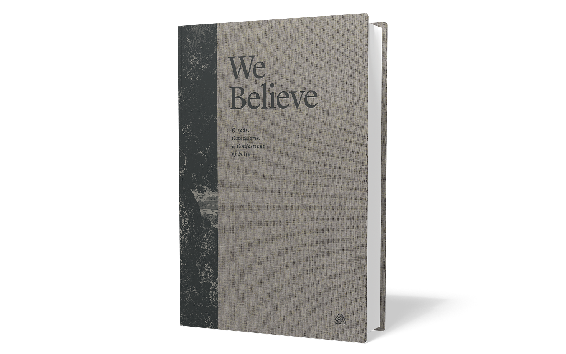 We Believe: Creeds, Catechisms, and Confessions of Faith